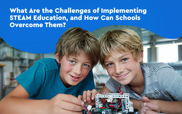 What Are the Challenges of Implementing STEAM Education